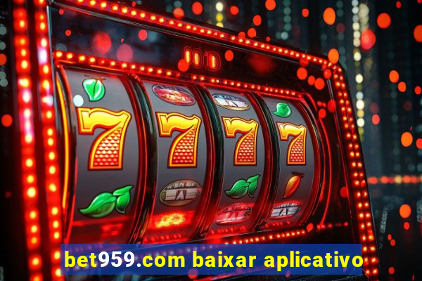 bet959.com baixar aplicativo